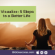 5 Steps to a Better Life