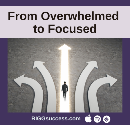 From Overwhelm to Focus
