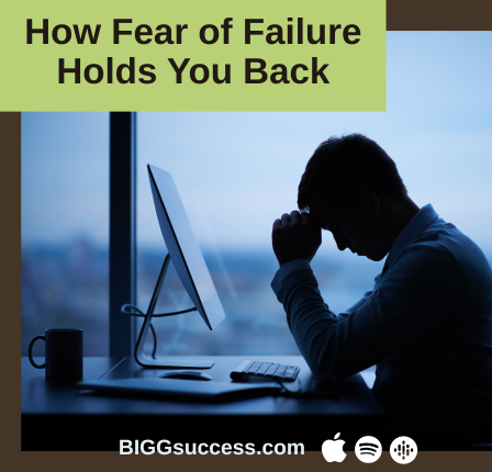 How Fear of Failure Holds You Back