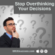 Stop Overthinking Decisions